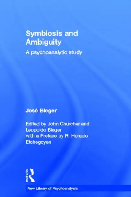 Symbiosis and Ambiguity: A Psychoanalytic Study by Jose Bleger