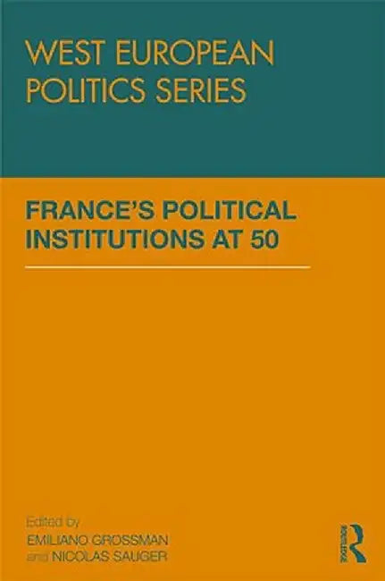 France'S Political Institutions At 50 by Emiliano Grossman, Nicolas Sauger