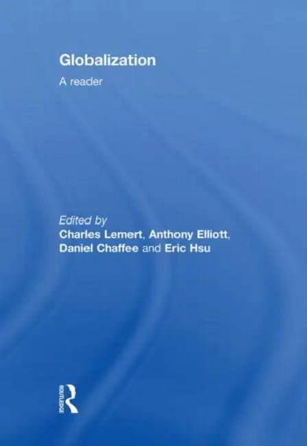 Globalization: A Reader by Charles Lemert, Anthony Elliott, Daniel Chaffee