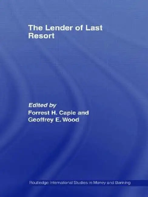 The Lender of Last Resort by Forrest Capie