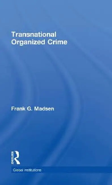 Transnational Organized Crime by Frank Madsen