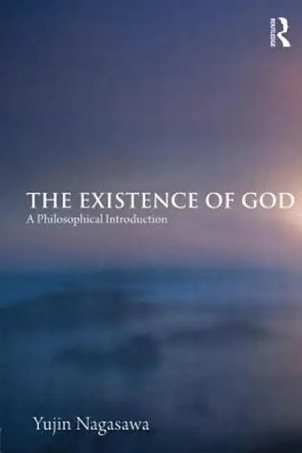 The Existence of God: A Philosophical Introduction by Yujin Nagasawa