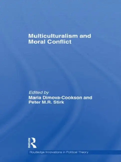 Multiculturalism and Moral Conflict by Maria Dimova-Cookson