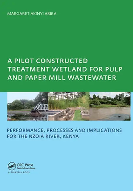 A Pilot Constructed Treatment Wetland For Pulp And Paper Mill Wastewater by Margaret Akinyi Abira