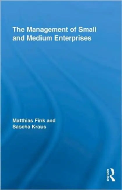 The Management of Small and Medium Enterprises by Matthias Fink, Sascha Kraus