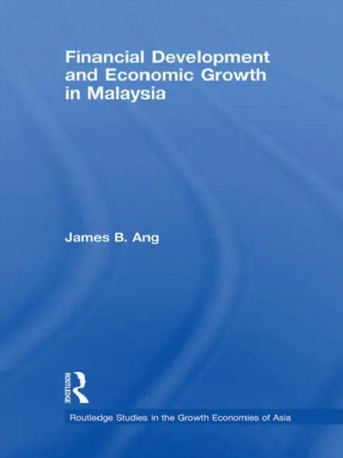 Financial Development and Economic Growth in Malaysia by James B. Ang