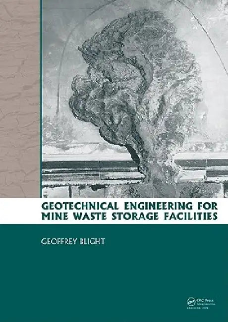 Geotechnical Engineering for Mine Waste Storage Facilities by Geoffrey E. Blight