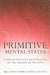 Primitive Mental States: A Psychoanalytic Exploration of the Origins of Meaning by Jane Van Buren