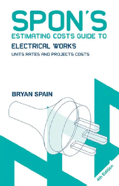 Spon's Estimating Costs Guide to Electrical Works: Unit Rates and Project Costs by Bryan Spain