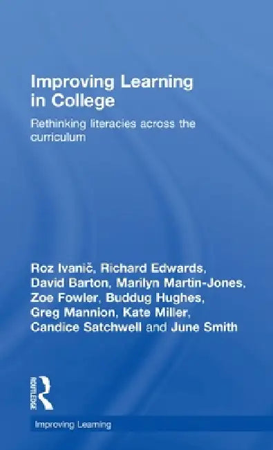 Improving Learning in College: Rethinking Literacies Across the Curriculum by Roz Ivanic