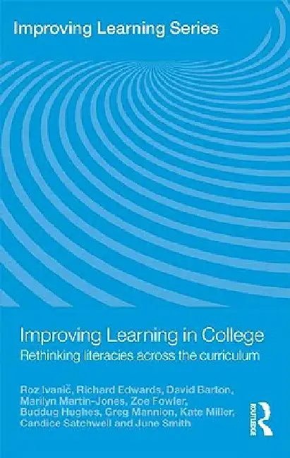 Improving Learning in College: Rethinking Literacies Across the Curriculum by Roz Ivanic