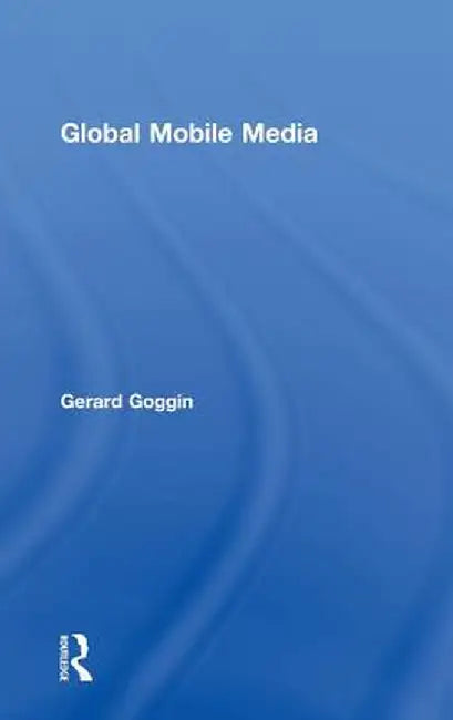 Global Mobile Media by Gerard Goggin