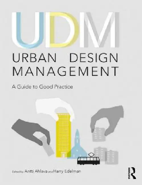 Urban Design Management: A Guide to Good Practice by Antti Ahlava