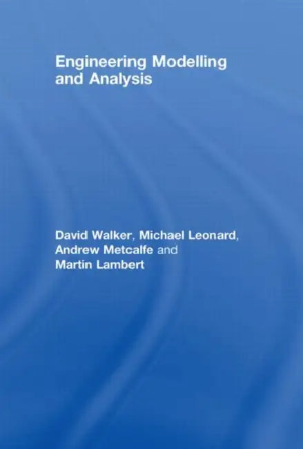 Engineering Modelling and Analysis by David Walker