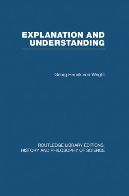 Explanation and Understanding by Von Wright Georg Henrik