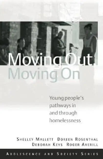 Moving Out, Moving On: Young People's Pathways In and Through Homelessness by Shelley Mallett