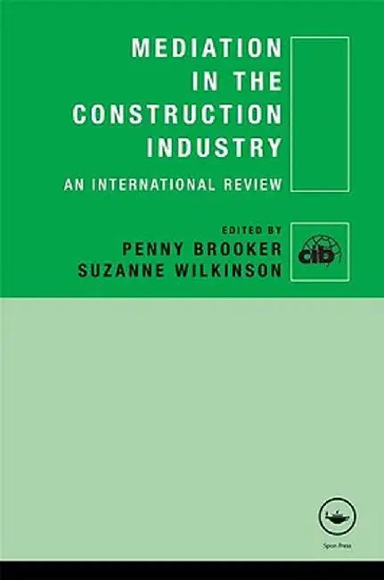 Mediation in the Construction Industry: An International Review by Penny Brooker