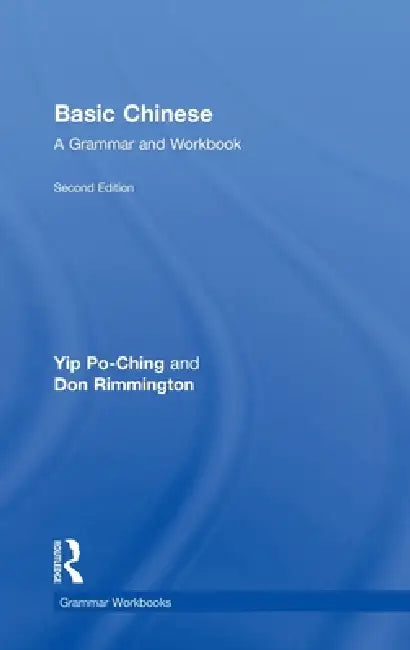 Basic Chinese: A Grammar and Workbook by Po-Ching Yip