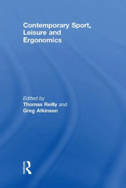 Contemporary Sport, Leisure and Ergonomics by Thomas Reilly, Greg Atkinson
