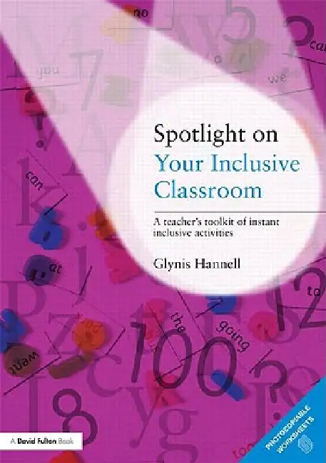 Spotlight on Your Inclusive Classroom: A Teacher's Toolkit of Instant Inclusive Activities by Glynis Hannell