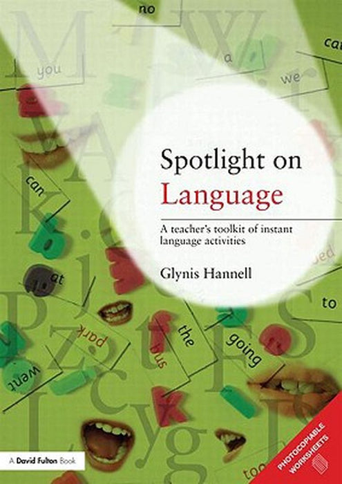 Spotlight On Language: A Teacher's Toolkit of Instant Language Activities by Glynis Hannell