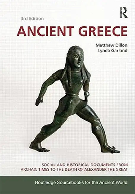 Ancient Greece: Social and Historical Documents from Archaic Times to the Death of Alexander the Great by Matthew Dillon