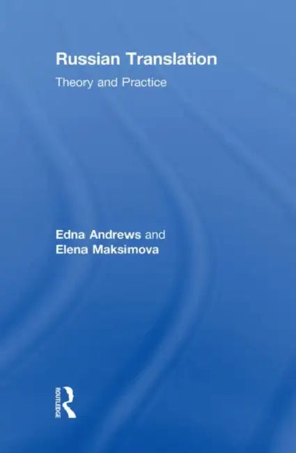 Russian Translation: Theory and Practice by Edna Andrews, Elena Maksimova