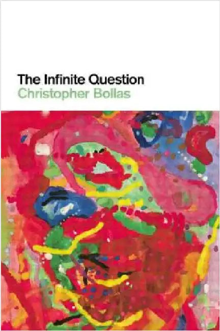 The Infinite Question by Christopher Bollas