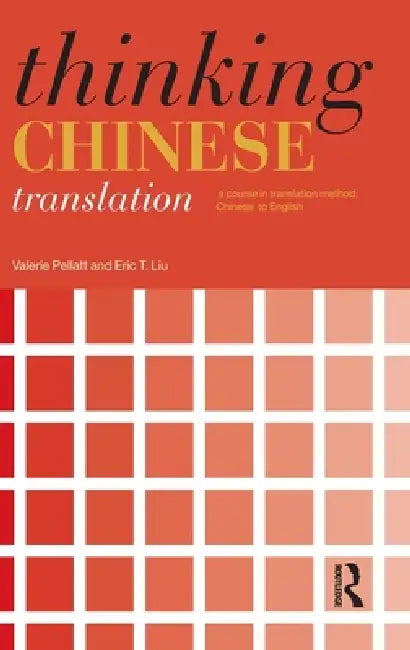 Thinking Chinese Translation: A Course in Translation Method: Chinese to English by Valerie Pellatt