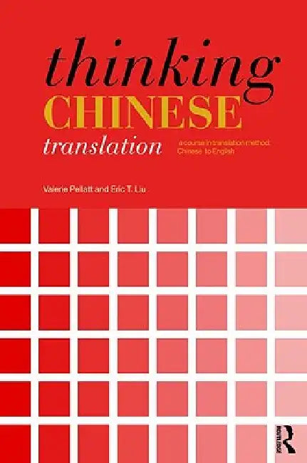 Thinking Chinese Translation: A Course in Translation Method: Chinese to English by Pellatt Valerie
