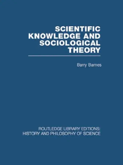 Scientific Knowledge and Sociological Theory by Barry Barnes
