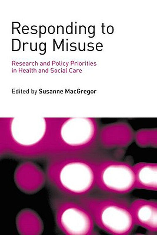 Responding To Drug Misuse: Research and Policy Priorities in Health and Social Care by Susanne MacGregor