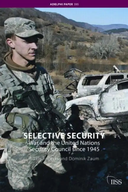 Selective Security: War and the United Nations Security Council since 1945 by Roberts Adam