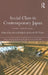 Social Class in Contemporary Japan: Structures, Sorting and Strategies by Hiroshi Ishida