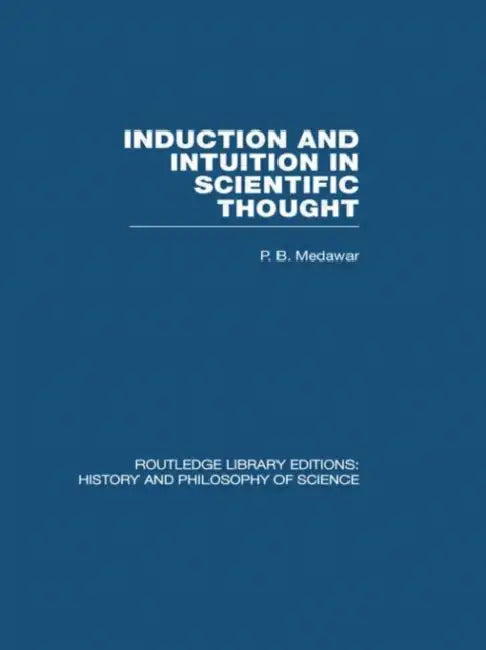 Induction and Intuition in Scientific Thought by Medawar P B