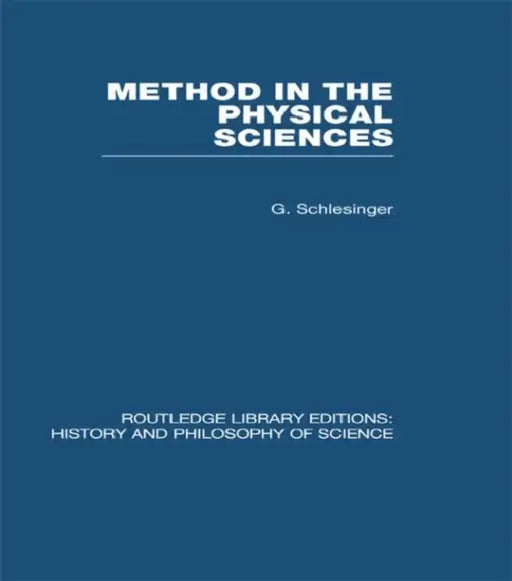 Method in the Physical Sciences by G Schlesinger