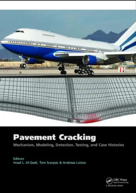 Pavement Cracking: Mechanisms, Modeling, Detection, Testing and Case Histories by Imad L. Al-Qadi