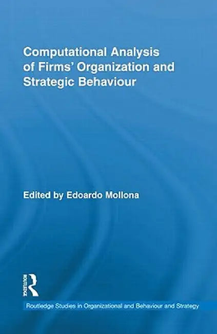 Computational Analysis of Firms' Organization and Strategic Behaviour by Edoardo Mollona