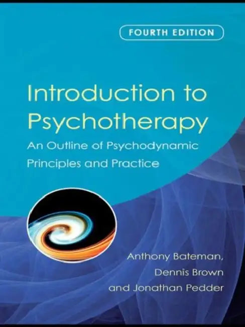 Introduction to Psychotherapy: An Outline of Psychodynamic Principles and Practice, Fourth Edition by Anthony Bateman, Dennis Brown, Jonathan Pedder