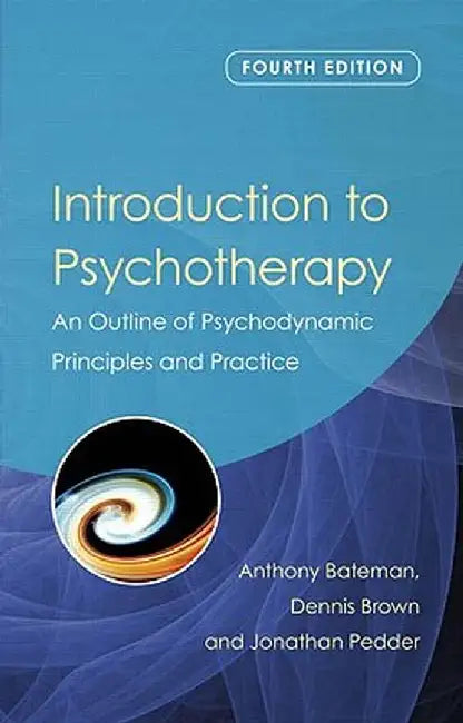 Introduction to Psychotherapy: An Outline of Psychodynamic Principles and Practice by Anthony Bateman