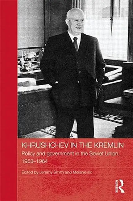 Khrushchev in the Kremlin: Policy and Government in the Soviet Union, 1953-64 by Jeremy Smith