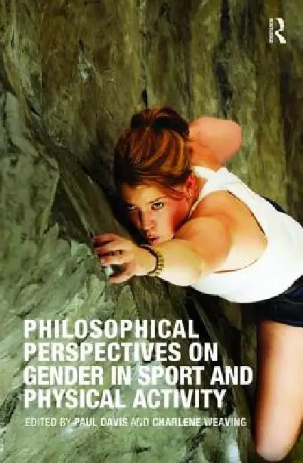 Philosophical Perspectives on Gender in Sport and Physical Activity by Paul Davis
