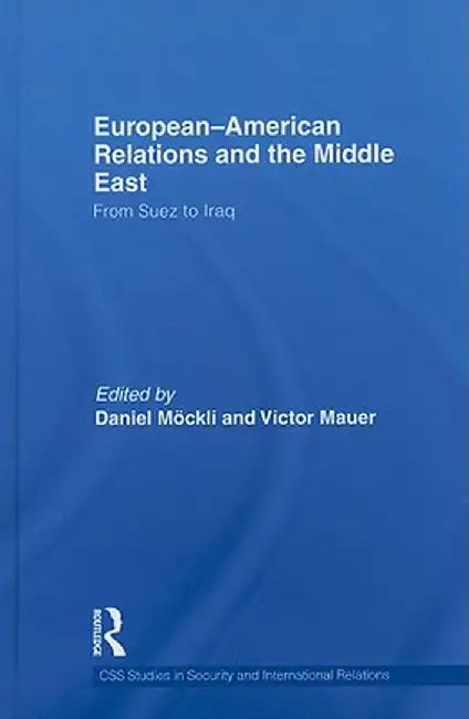 European-American Relations and the Middle East: From Suez to Iraq by Victor Mauer