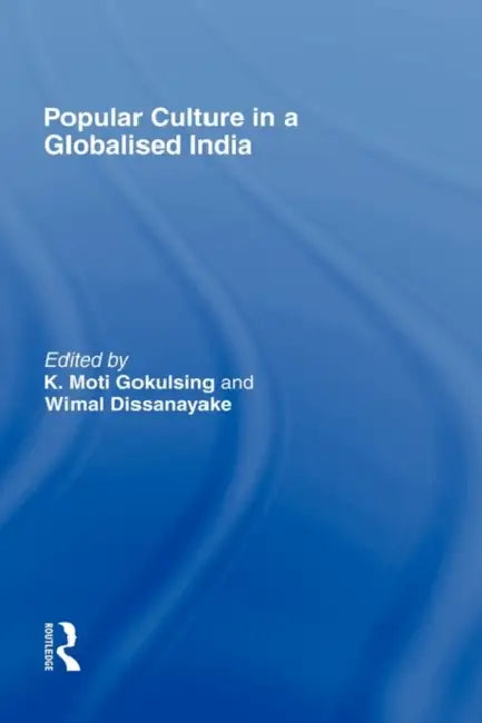 Popular Culture in a Globalised India by K. Moti Gokulsing, Wimal Dissanayake