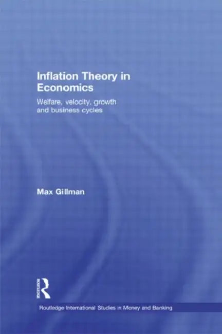 Inflation Theory in Economics: Welfare, Velocity, Growth and Business Cycles by Max Gillman