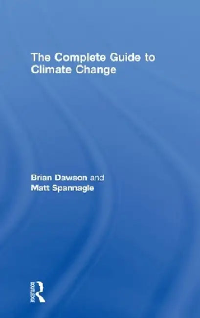 The Complete Guide to Climate Change by Brian Dawson