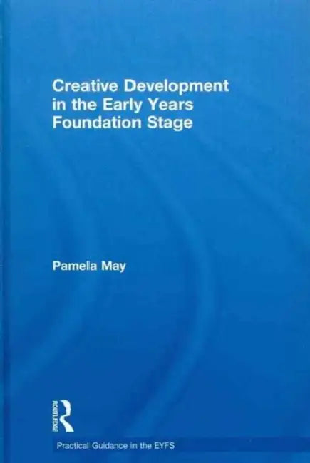 Creative Development in the Early Years Foundation Stage by Pamela May