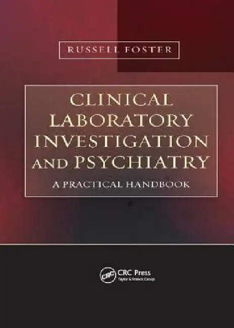 Clinical Laboratory Investigation and Psychiatry: A Practical Handbook by Russell Foster
