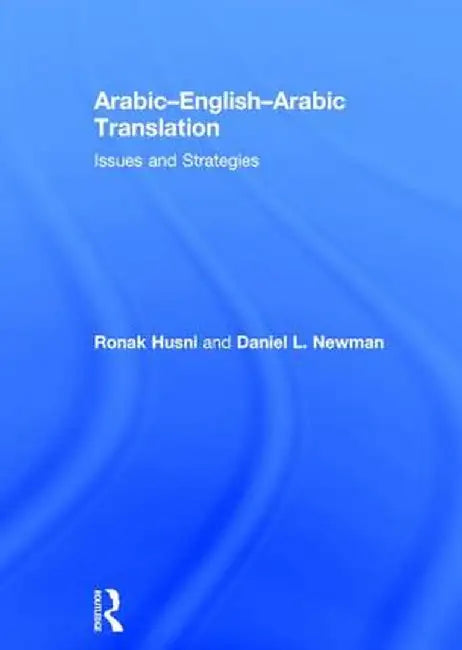 Arabic-English-Arabic Translation: Issues and Strategies by Ronak Husni