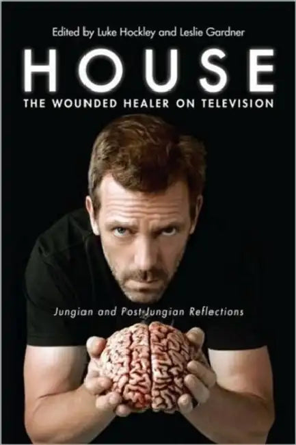 House: The Wounded Healer on Television: Jungian and Post-Jungian Reflections by Luke Hockley, Leslie Gardner